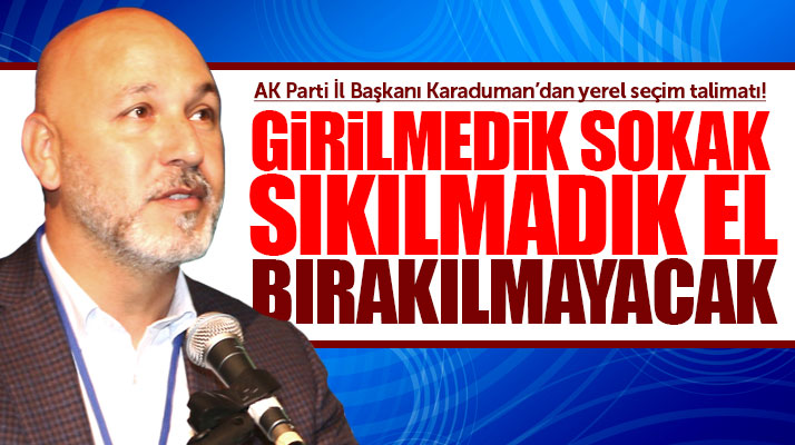 AK Parti Samsun İl Başkanı Karaduman partililere yerel seçim mesajı verdi