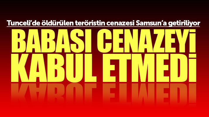 Tunceli'de öldürülen teröristin cenazesi Samsun'a getiriliyor!