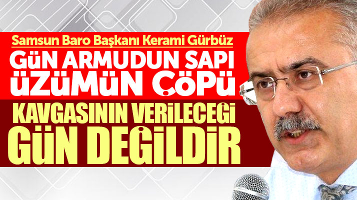 Samsun Baro Başkanı Gürbüz: Gün kavga günü değil kenetlenme günü