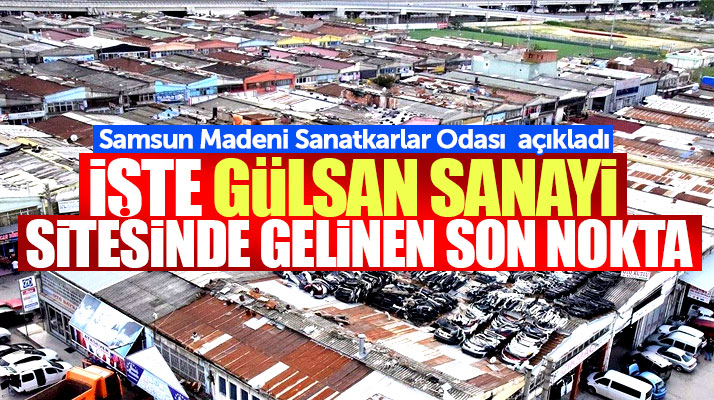 Samsun'da Gülsan Sanayi Sitesi nereye taşınacak! İşte sanayi sitesinde son durum