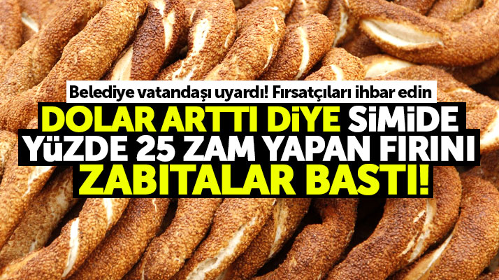 Samsun'da dolar arttı diye simide yüzde 25 zam yapan fırını zabıtalar bastı
