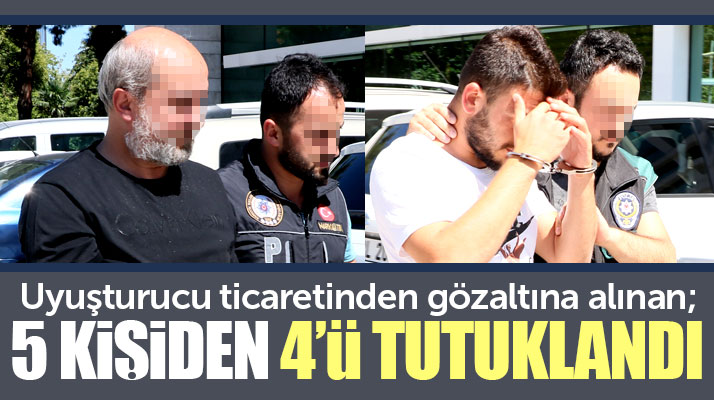 Samsun'da uyuşturucu ticareti yapan 5 kişiden 4'ü tutuklandı