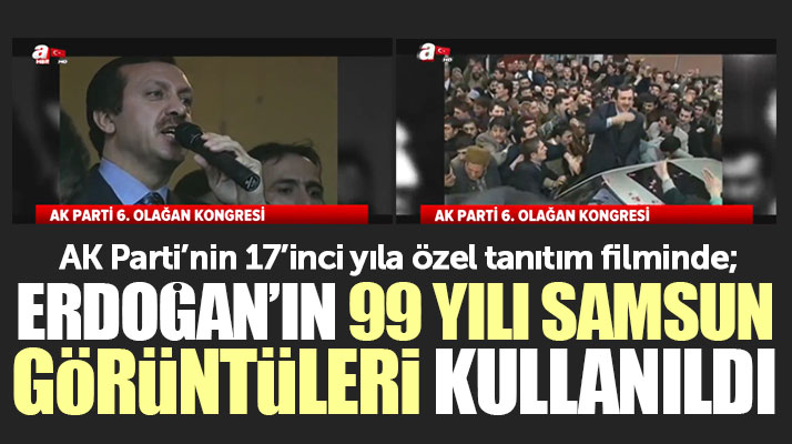 AK Parti'nin tanıtım filminde Erdoğan'ın 1999 yılı Samsun görüntüleri de yer aldı