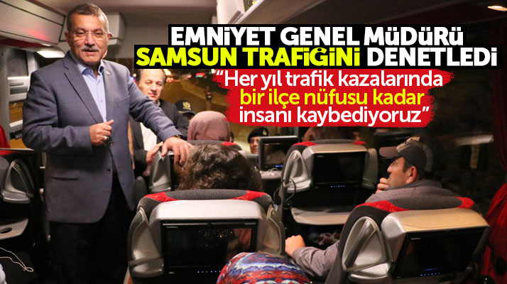 Emniyet Genel Müdürü Uzunkaya Samsun'a geldi bayram öncesi trafiği denetledi