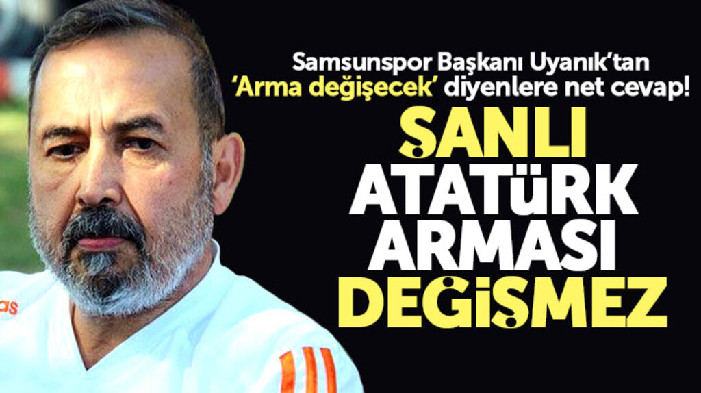 İsmail Uyanık: Samsunspor'un şanlı Atatürk arması değişmez
