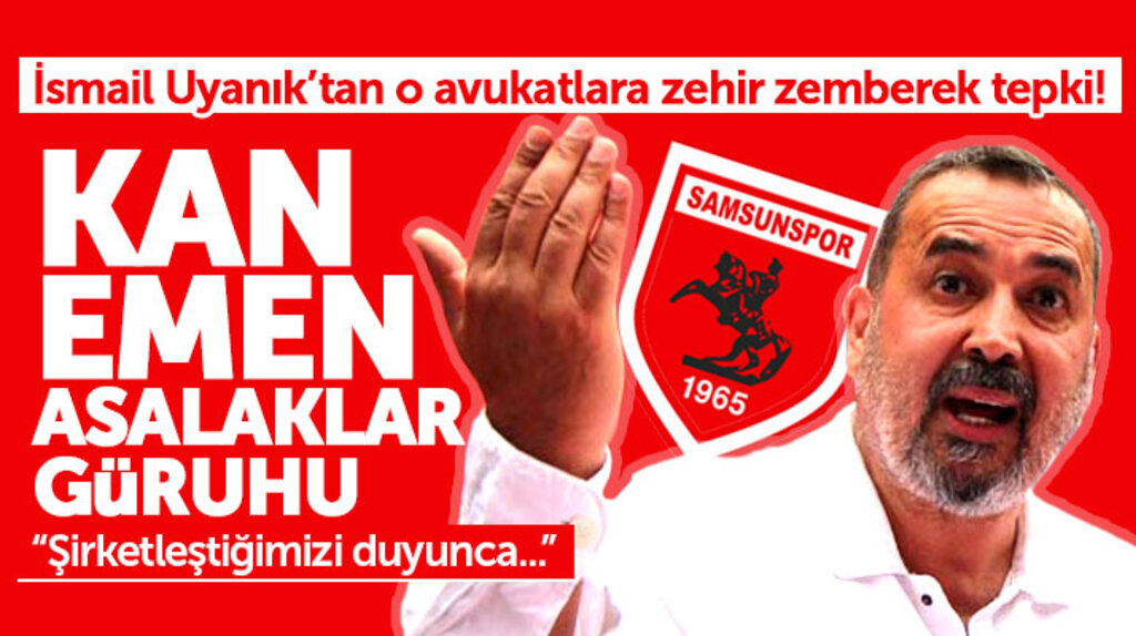 Samsunspor Başkanı İsmail Uyanık'tan o avukatlara zehir zemberek tepki