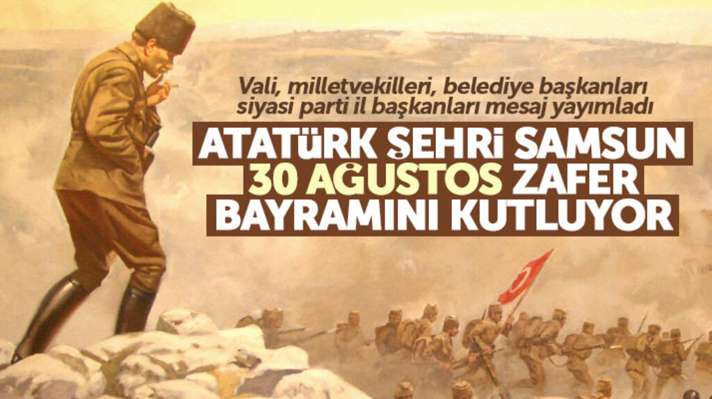 Atatürk şehri Samsun'dan 30 Ağustos Zafer Bayramının 96'ıncı yılı kutlama mesajları
