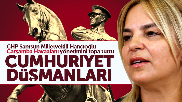 Neslihan Hancıoğlu'ndan Çarşamba Havalimanı yönetimine 30 Ağustos tepkisi