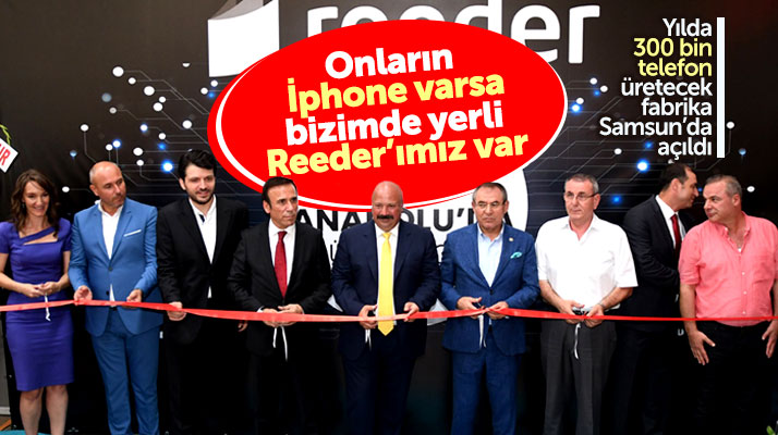 Samsun Tekkeköy'de akıllı telefon üretimi yapacak olan yerli reeder fabrikasını açtı