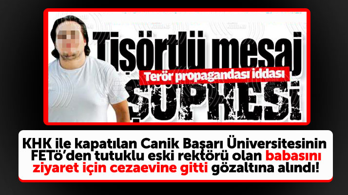 Samsun'da FETÖ'den tutuklu eski rektörün oğlu cezaevi ziyaretinde gözaltına alındı