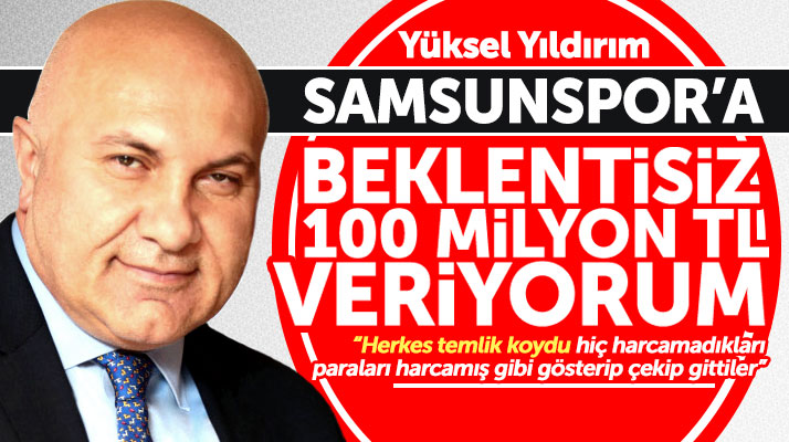 Yüksel Yıldırım Samsunspor'a 100 milyon TL kaynak sağlayacak