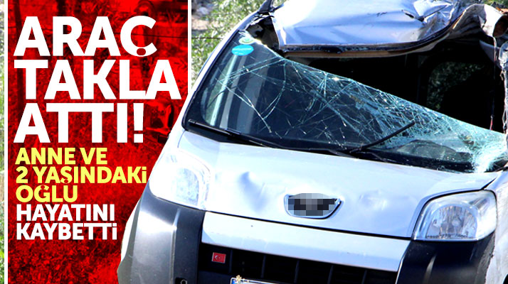 Samsun'da takla atan araçta anne Gülizar Kabacık ve 2 yaşındaki oğlu hayatını kaybetti
