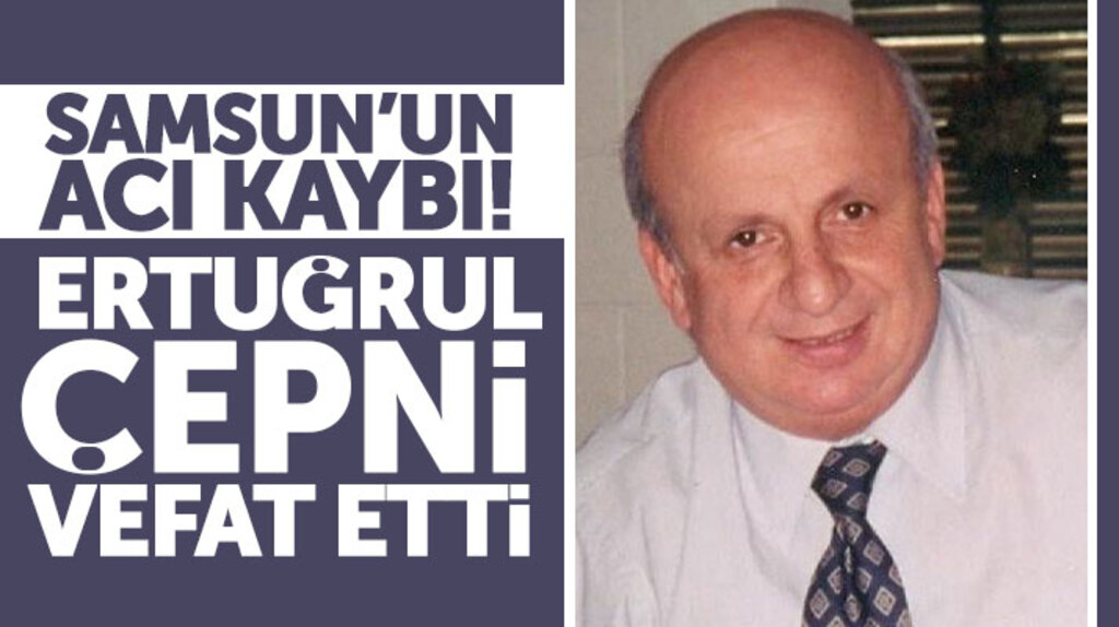 Samsun'un acı kaybı! Ertuğrul Çepni vefat etti