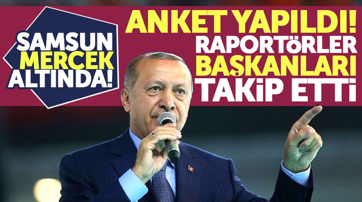 Samsun'da AK Partili belediye başkanlarını raportörler 15 gün takip etti