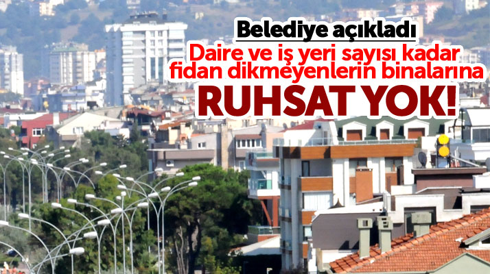 Samsun'un Atakum ilçesinde fidan dikmeyen binalara ruhsat yok