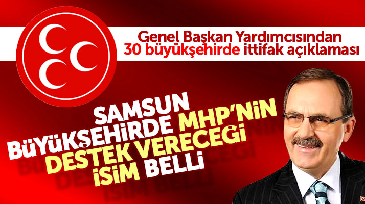 MHP'den 30 büyük şehirde ittifak açıklaması! Samsun'da MHP o ismi destekleyecek