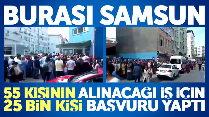 Samsun'da 55 kişinin alınacağı iş için 25 bin kişi başvuru yaptı
