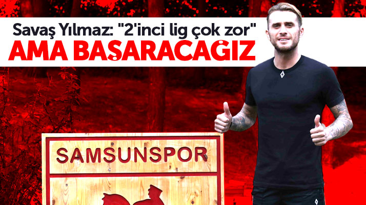 Samsunspor'un orta sahası Savaş Yılmaz: Kim gelirse gelsin kazanmak için oynuyoruz