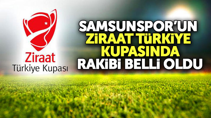 Samsunspor'un Ziraat Türkiye Kupası 3'üncü eleme turu eşleşmesinde rakibi belli oldu