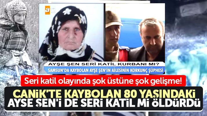 Samsun Canik'te kaybolan Ayşe Şen'i de seri katil Mehmet Ali Çayıroğlu mu öldürdü