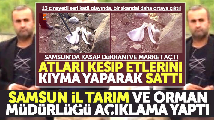 Samsun'da market açan seri katilin at ve eşek eti sattığı iddiasına açıklama geldi