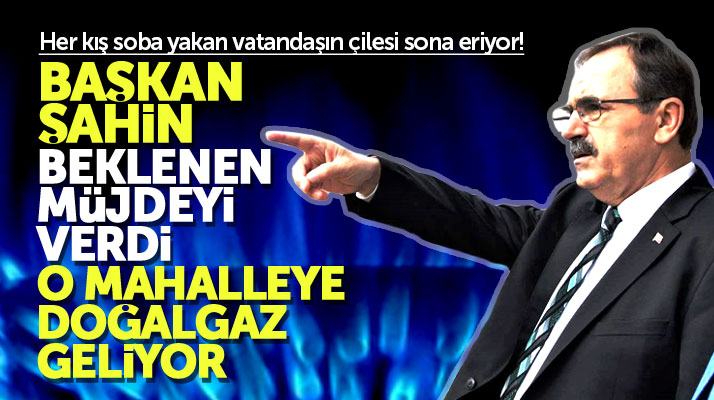 Samsun Büyükşehir Belediyesi Başkanı Şahin'den Kışla mahallesine doğalgaz müjdesi