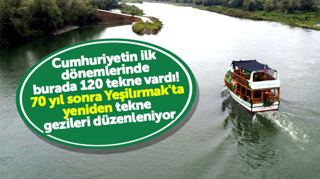 Samsun Çarşamba'da 70 yıl sonra Yeşilırmak'ta yeniden tekne gezileri düzenleniyor