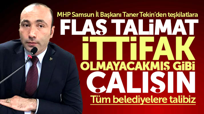 MHP Samsun İl Başkanı Tekin'den flaş talimat! İttifak olmayacakmış gibi çalışın