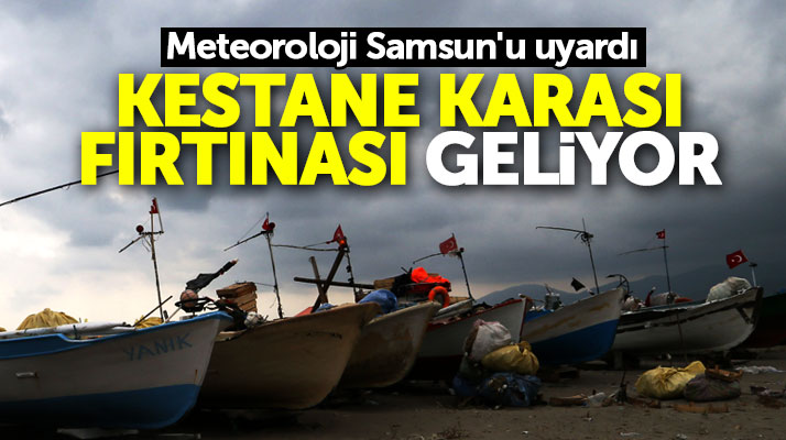 Samsun'a Meteoroloji'den kestane karası fırtınası uyarısı geldi