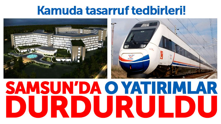 Samsun'da bu kamu yatırımları tasarruf tedbirleri kapsamında durduruldu
