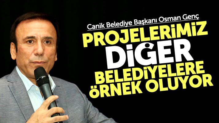 Osman Genç: Projelerimiz diğer belediyelere örnek oluyor