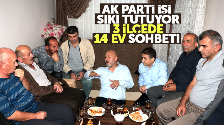 AK Parti Samsun İl Yönetimi 3 ilçede 14 ev sohbeti gerçekleştirdi