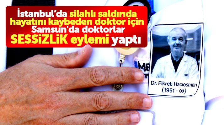 Samsun'da doktorlar Fikret Hacıosman için sessizlik eylemi yaptı