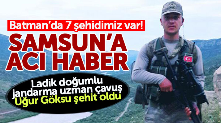Batman'dan Samsun'a şehit haberi! Uzman çavuş Uğur Göksu şehit oldu