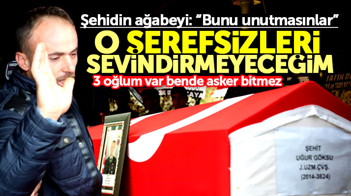 Batman şehidi Uğur Göksu'nun ağabeyi: O şerefsizleri sevindirmeyeceğim