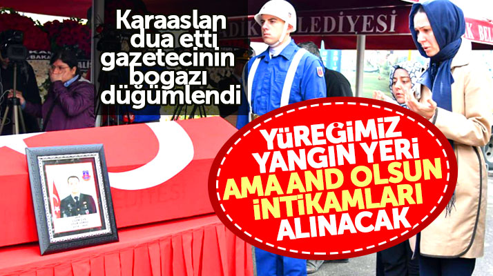 Şehit Uğur Göksu'nun cenazesinde Karaaslan dua etti, gazetecinin boğazı düğümlendi