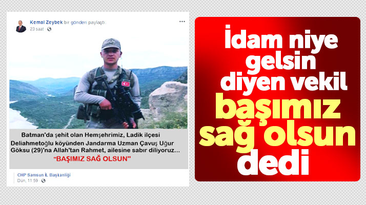 İdam niye gelsin diyen Kemal Zeybek, şehit Uğur Göksu için başsağlığı diledi