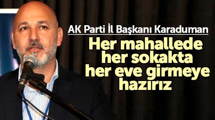 AK Parti Samsun İl Başkanı Karaduman: Samsun'un sorunlarına çözüm üretiyoruz