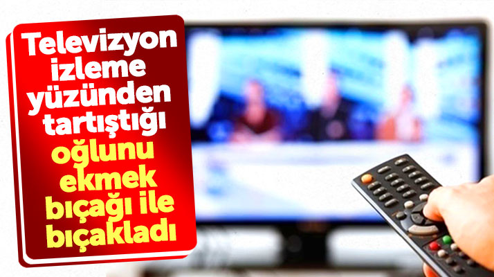Samsun'da bir baba televizyon izleme yüzünden kavga ettiği oğlunu bıçakladı