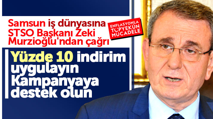 Samsun TSO Başkanı Murzioğlu'ndan iş dünyasına yüzde 10 indirim çağrısı
