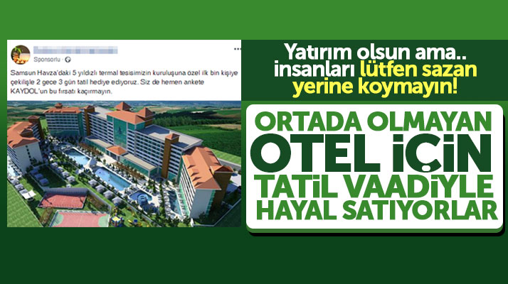 Samsun Havza'da ortada olmayan termal otel için tatil vaadi şaşkınlık yarattı