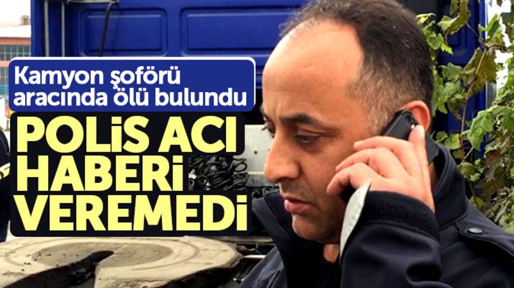 Samsun'da polis memuru kamyonda ölü bulunan adamın yakınına acı haberi veremedi