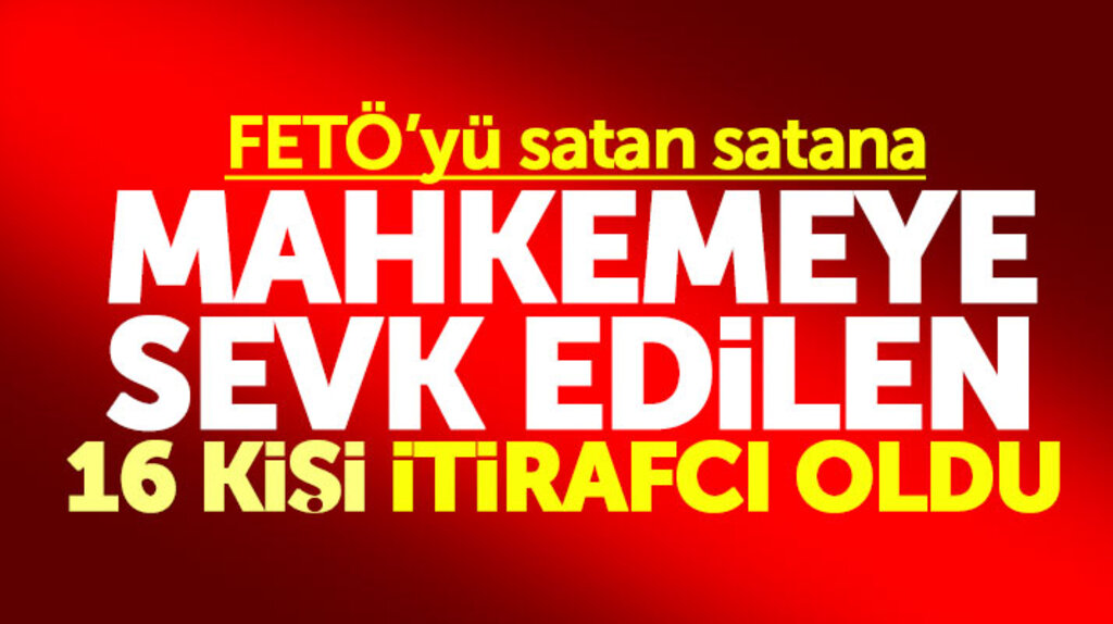 FETÖ'nün mahrem askeri yapılanmasında 16 kişi mahkemede itirafçı oldu