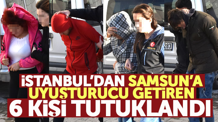 Samsun Bafra'ya İstanbul'dan uyuşturucu getiren 7 kişiden 6'sı tutuklandı