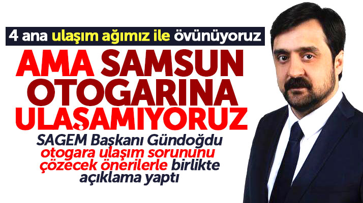 SAGEM'den Samsun Otogarına ulaşım sorununu çözecek öneriler açıklaması