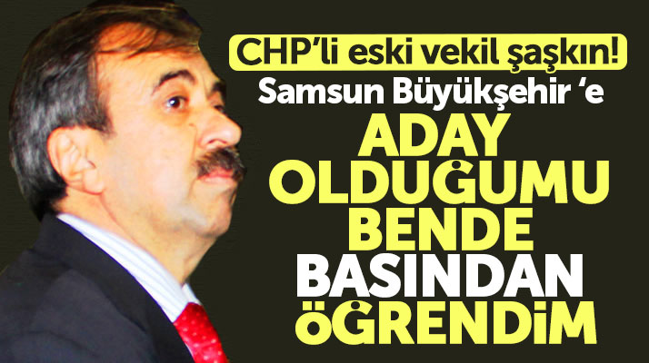 CHP Samsun eski milletvekili Hayati Tekin, Büyükşehir adaylığı ile ilgili açıklama yaptı