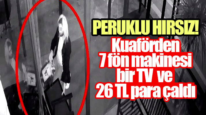 Samsun'da kuaföre giren hırsız başına kadın peruğu takıp soygun yaptı