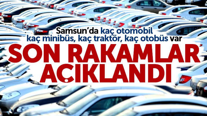 Samsun'da kaç otomobil, kaç motosiklet kaç otobüs var! Son rakamlar açıklandı