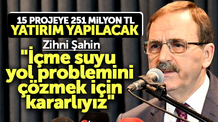 Zihni Şahin açıkladı: Samsun'da 15 projeye 251 milyon TL'lik yatırım yapılacak