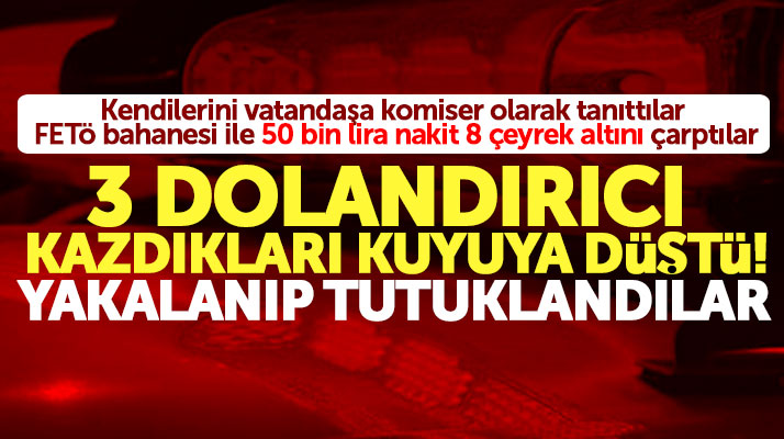 Samsun Ladik'te FETÖ bahanesi ile vatandaşın parasını alan 3 dolandırıcı tutuklandı